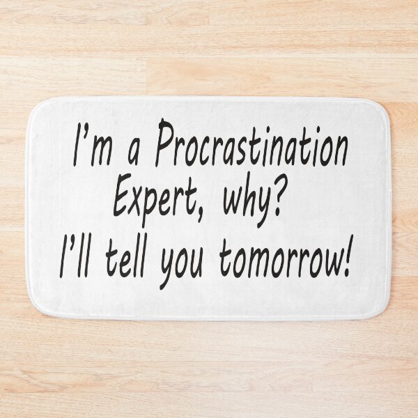 Item preview, I'm a Procrastination Expert, why? I'll tell you tomorrow! designed and sold by Scorpion Creative.
