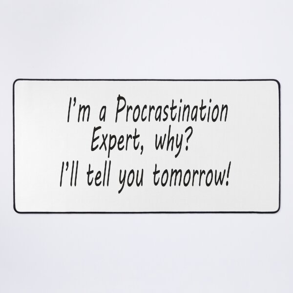 Item preview, I'm a Procrastination Expert, why? I'll tell you tomorrow! designed and sold by Scorpion Creative.