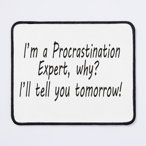 Item preview, I'm a Procrastination Expert, why? I'll tell you tomorrow! designed and sold by Scorpion Creative.