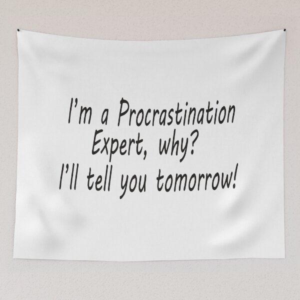 Item preview, I'm a Procrastination Expert, why? I'll tell you tomorrow! designed and sold by Scorpion Creative.
