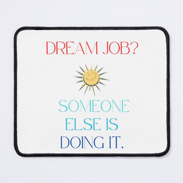 Item preview, Dream Job? Someone Else Is Doing It - Funny Work T-Shirt designed and sold by GoFunTee.