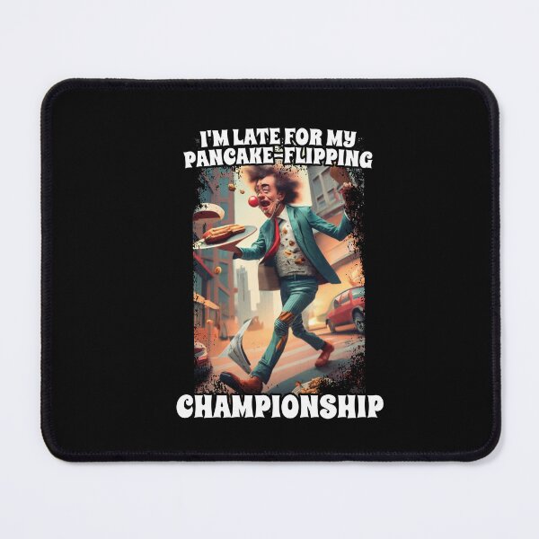 Item preview, I'm Late For My Pancake-Flipping Championship Foodie Fans designed and sold by Dressed For Duty.