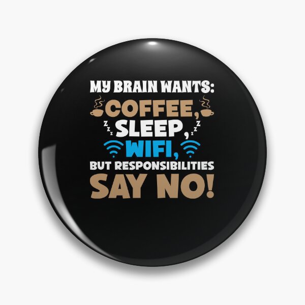 Item preview, My Brain Wants: Coffee, Sleep, WiFi, But Responsibilities Say No! designed and sold by Dressed For  Duty.