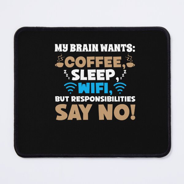 Item preview, My Brain Wants: Coffee, Sleep, WiFi, But Responsibilities Say No! designed and sold by Dressed For  Duty.