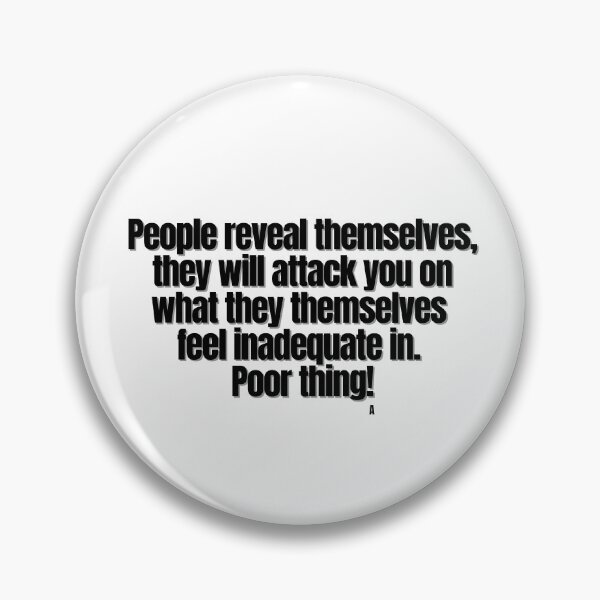 Item preview, People reveal themselves, they will attack you on what they themselves  feel inadequate in. Poor thing! designed and sold by Finds.