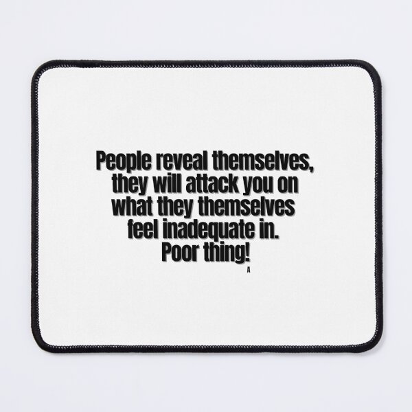 Item preview, People reveal themselves, they will attack you on what they themselves  feel inadequate in. Poor thing! designed and sold by Finds.