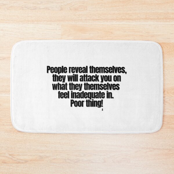 Item preview, People reveal themselves, they will attack you on what they themselves  feel inadequate in. Poor thing! designed and sold by Finds.