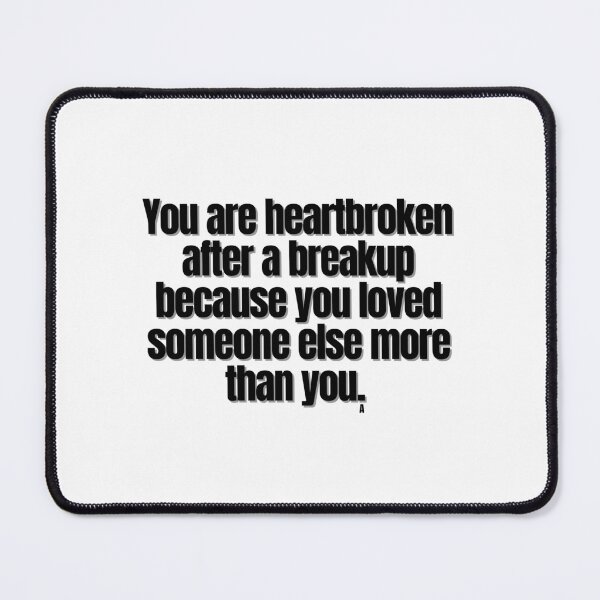 Item preview, You are heartbroken after a breakup because you loved someone else more than you. designed and sold by Finds.