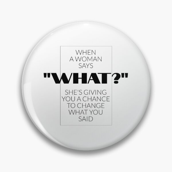 Item preview, When a woman says "What?". She's giving you a chance to change what you said designed and sold by FRAZAstore.