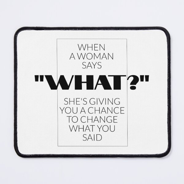 Item preview, When a woman says "What?". She's giving you a chance to change what you said designed and sold by FRAZAstore.