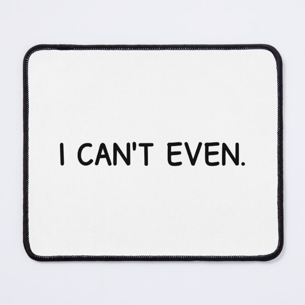 Item preview, I Can't Even. designed and sold by designing01Ar3.