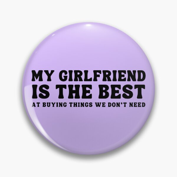 Item preview, My Girlfirend is the Best At buying things we don't need designed and sold by ZuzDoesDesigns.
