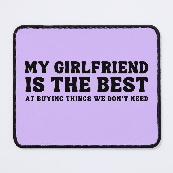 Item preview, My Girlfirend is the Best At buying things we don't need designed and sold by ZuzDoesDesigns.