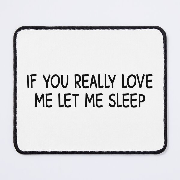 Item preview, if you really love me let me sleep designed and sold by designing01Ar3.