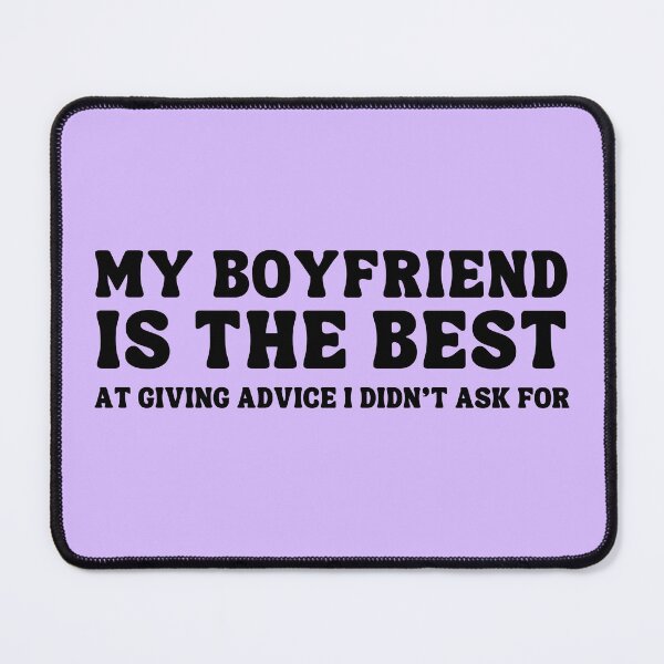 Item preview, My Boyfriend is the Best At giving advice I didn't ask for  designed and sold by ZuzDoesDesigns.