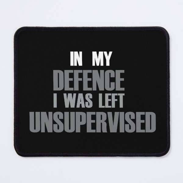Item preview, In My Defence I Was Left Unsupervised (B&W) designed and sold by Notorious CodFather Designer Studio.