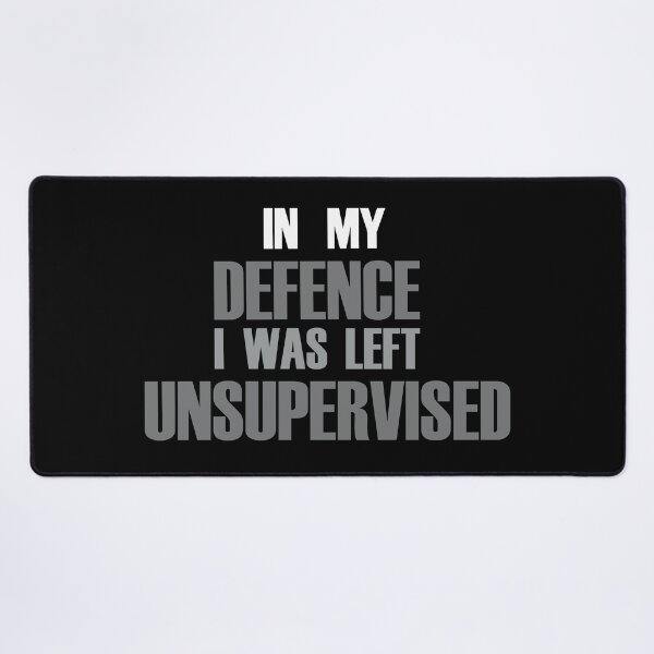 Item preview, In My Defence I Was Left Unsupervised (B&W) designed and sold by Notorious CodFather Designer Studio.