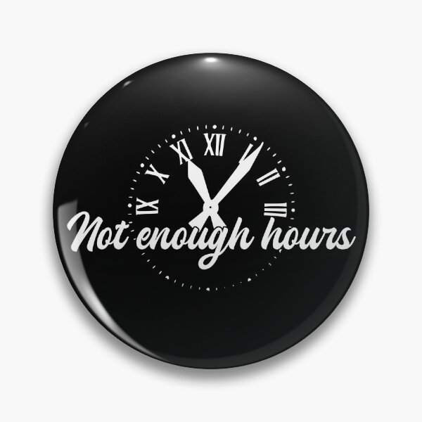 Item preview, Not Enough Hours designed and sold by Sharachnid.