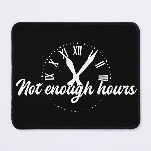 Item preview, Not Enough Hours designed and sold by Sharachnid.