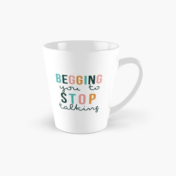 Item preview, Begging you to Stop Talking designed and sold by thegraceless.