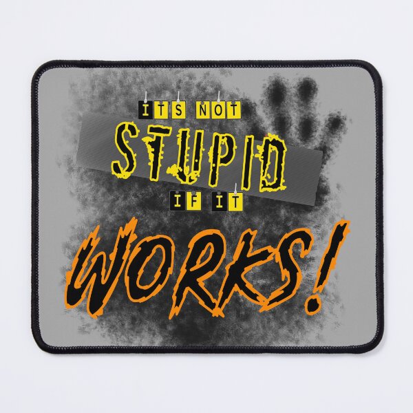 Item preview, It's not Stupid if it Works designed and sold by Eclectic Gold.