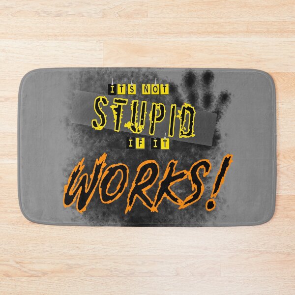 Item preview, It's not Stupid if it Works designed and sold by Eclectic Gold.