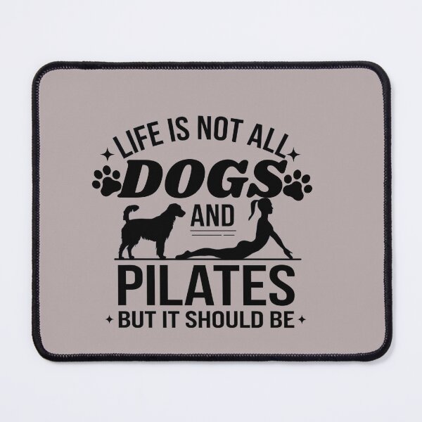 Item preview,  Life is not all DOGS and PILATES but it should be  designed and sold by artofProduct.