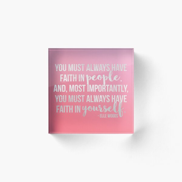 Elle Woods: "Faith in yourself" Acrylic Block