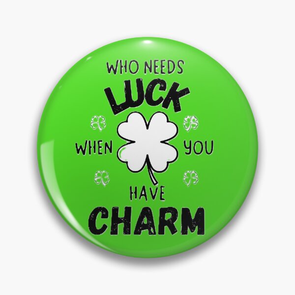 Item preview, Who Needs Luck When You Have Charm designed and sold by JLClassics.
