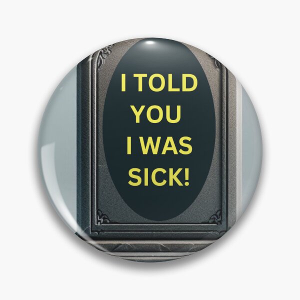Item preview, A cemetery headstone says "I told you I was sick!" designed and sold by me-me-me74.