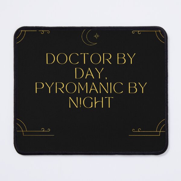 Item preview, Doctor by Day - Pyromaniac by Night designed and sold by catthemedic.