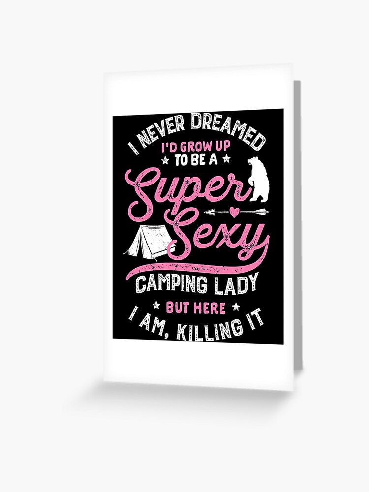 I Never Dreamed I'd Grow Up To Be A Super Sexy Camping Lady 2