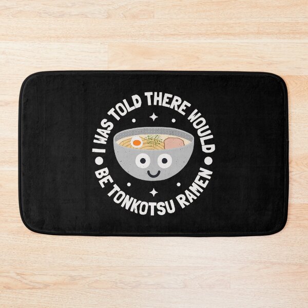 Item preview, I Was Told There Would Be Tonkotsu Ramen - Tonkotsu Ramen designed and sold by TomThornton.