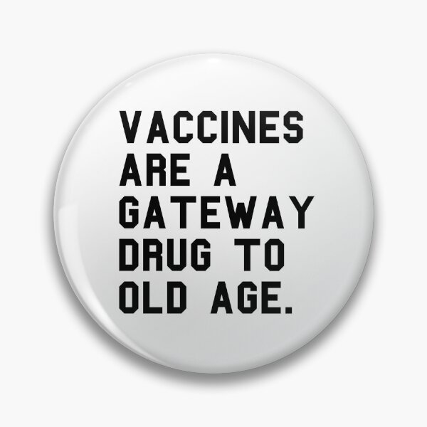 Item preview, Vaccines Are A Gateway Drug To Old Age - Funny Pro Vax designed and sold by RockFireMerch.