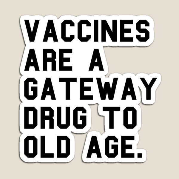 Item preview, Vaccines Are A Gateway Drug To Old Age - Funny Pro Vax designed and sold by RockFireMerch.