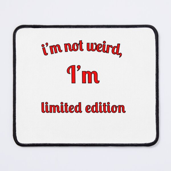 Item preview, I'm not weird, I'm limited edition designed and sold by Fleetwood1994.