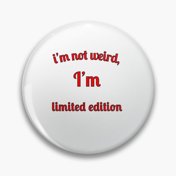Item preview, I'm not weird, I'm limited edition designed and sold by Fleetwood1994.