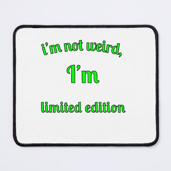 Item preview, I'm not weird, I'm limited edition designed and sold by Fleetwood1994.