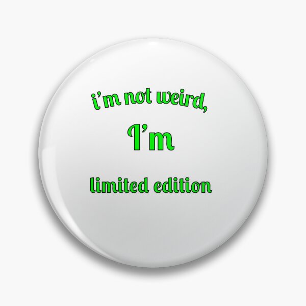 Item preview, I'm not weird, I'm limited edition designed and sold by Fleetwood1994.