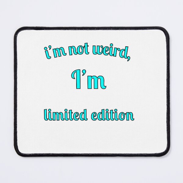 Item preview, I'm not weird, I'm limited edition designed and sold by Fleetwood1994.
