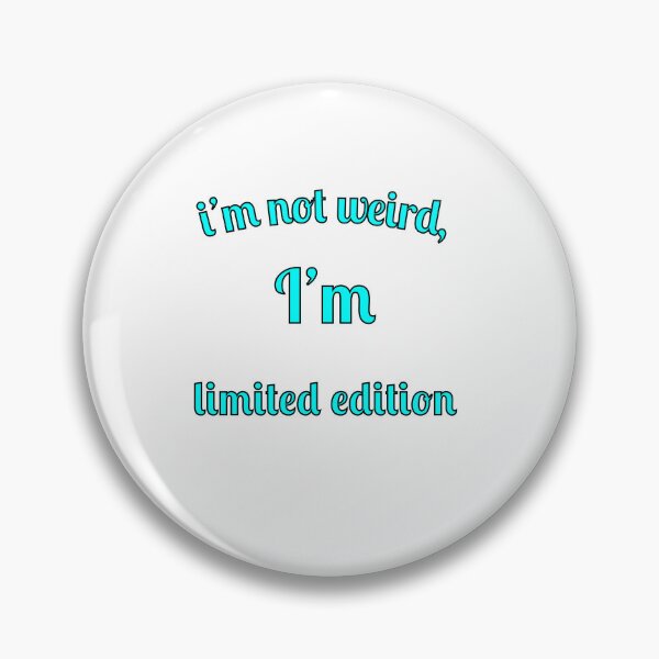 Item preview, I'm not weird, I'm limited edition designed and sold by Fleetwood1994.