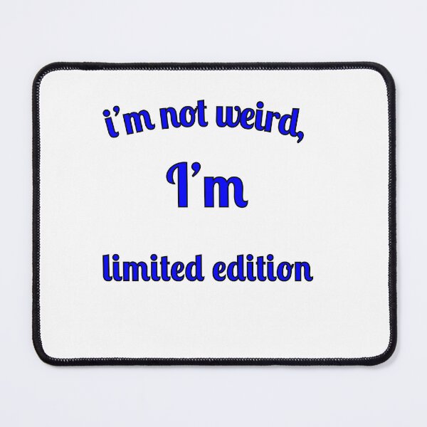 Item preview, I'm not weird, I'm limited edition designed and sold by Fleetwood1994.