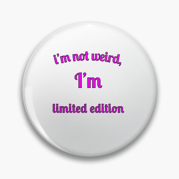 Item preview, I'm not weird, I'm limited edition designed and sold by Fleetwood1994.