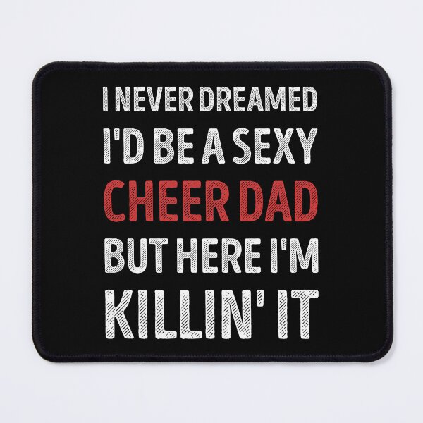Item preview, I Never Dreamed I'd Be A Sexy Cheer Dad Funny designed and sold by RareBunny.