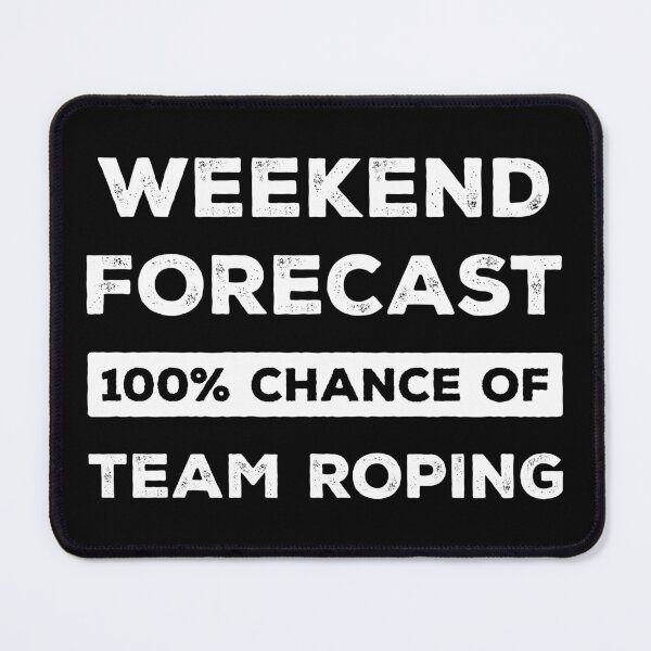 Item preview, Weekend Forecast 100% Chance Of Team Roping Funny designed and sold by RareBunny.