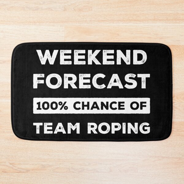 Item preview, Weekend Forecast 100% Chance Of Team Roping Funny designed and sold by RareBunny.