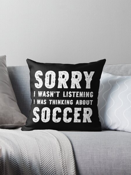 Item preview, Sorry I Wasn't Listening I Was Thinking About Soccer Funny designed and sold by RareBunny.