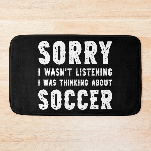 Item preview, Sorry I Wasn't Listening I Was Thinking About Soccer Funny designed and sold by RareBunny.