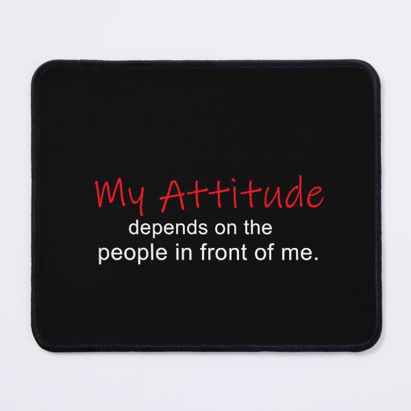 Item preview, My Attitude Depends On People In Front Of Me designed and sold by Affinity Arts Co..