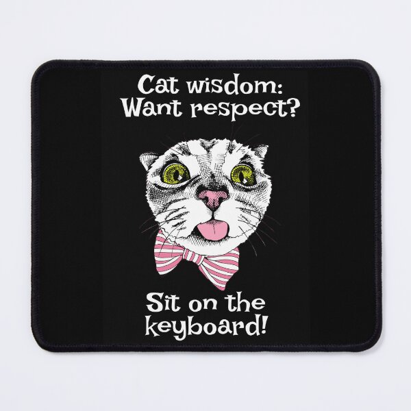 Item preview, Cat wisdom: Want respect? Sit on the keyboard designed and sold by FRAZAstore.